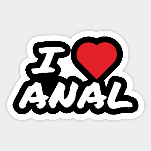 I Love Anal Anal Love Sticker Teepublic 8208